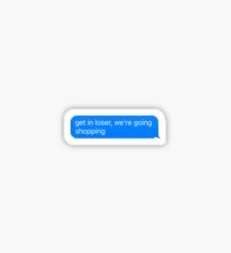 get in loser, we're going shopping text Sticker