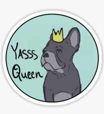 yasss queen frenchie Sticker