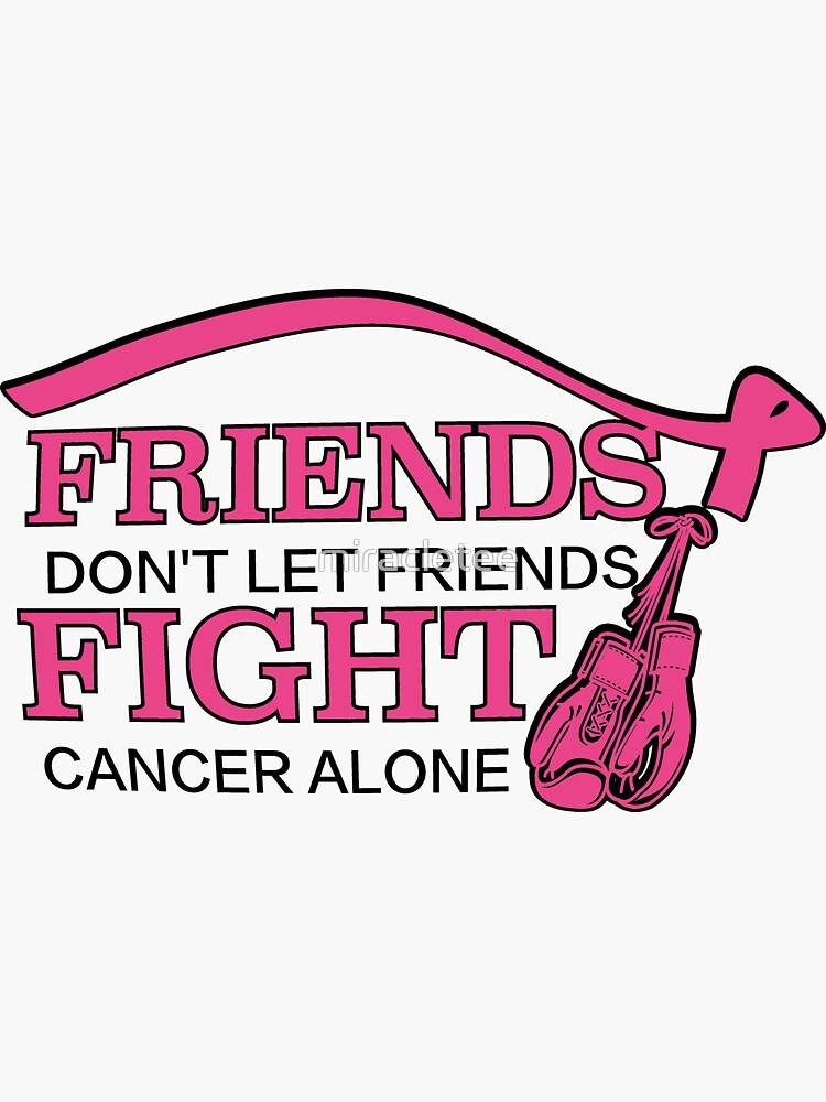 "Friends Don't Let Friends Fight Cancer Alone Support" Sticker by