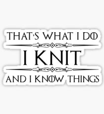 Knitting Gifts for Knitters - Funny I Knit & I Know Things Sticker