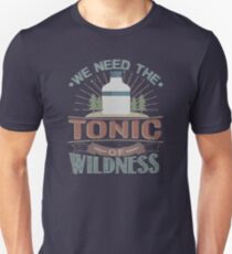 We Need The Tonic Of Wildness Refresher Medicine Unisex T-Shirt