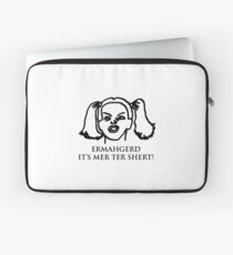 Ermahgerd Its Mer Ter Shert! Ermahgerd Girl. Oh My Laptop Sleeve