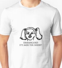 Ermahgerd Its Mer Ter Shert! Ermahgerd Girl. Oh My Unisex T-Shirt