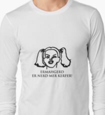 Ermahgerd Er Nerd Mer Kerfer! Ermahgerd Girl. Oh My God I Need My Coffee!! Long Sleeve T-Shirt