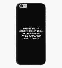 Why Be Racist, Sexist, Homophobic or Transphobic When You Could Just Be Quiet (White) iPhone Case