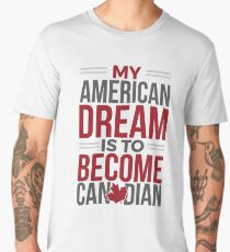 My American Dream Is To Become Canadian Men's Premium T-Shirt