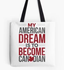 My American Dream Is To Become Canadian Tote Bag