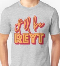 It'll Be Reyt Yorkshire English Slang Unisex T-Shirt