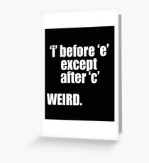 English Grammar Funny Design - I Before E Except After C Weird Greeting Card