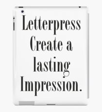 Letterpress create a lasting impression. iPad Case/Skin