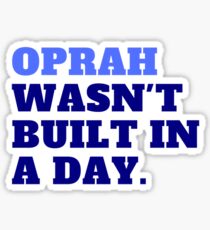 Oprah Wasn't Built in a Day Sticker