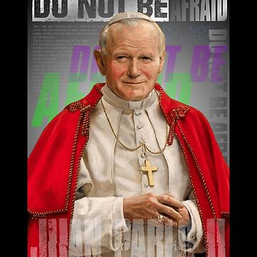 Pope St. John Paul II Do not be afraid