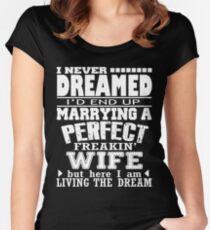 I Never Dreamed I'd End Up Marrying A Perfect Freakin' Wife Women's Fitted Scoop T-Shirt