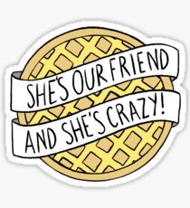 "She's our friend, and she's crazy!" / Stranger Things Sticker