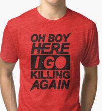 Oh Boy Here I Go Killing Again Tri-blend T-Shirt