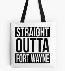 Straight Outta Fort Wayne Tote Bag