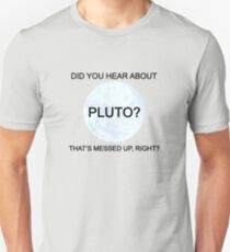 Did You Hear About Pluto? Unisex T-Shirt