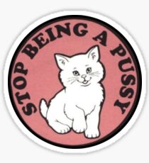 Stop Being A Pussy RipNDip Sticker