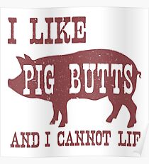 I LIKE PIG BUTTS AND I CANNOT LIE Poster