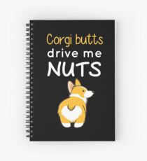 CORGI BUTTS DRIVE ME NUTS Spiral Notebook