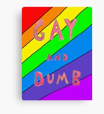 Gay and Dumb Canvas Print