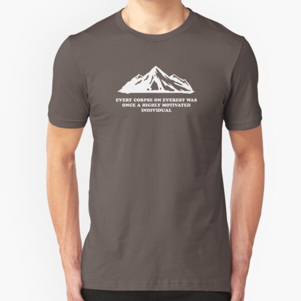 Every Corpse On Everest Was Once A Highly Motivated Individual Slim Fit T-Shirt
