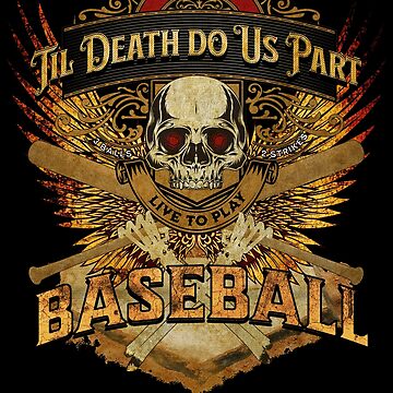 Artwork thumbnail, Life is Short - Til Death Do Us Part - Live to Play Baseball | Fire Gold Wings | Skull & Bones by futureimaging