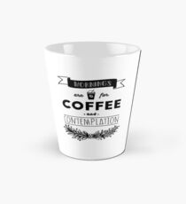 Mornings are for Coffee and Contemplation Tall Mug