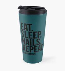 Eat Sleep Nails Repeat Travel Mug