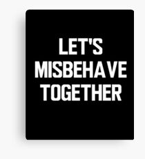 LET'S MISBEHAVE TOGETHER Canvas Print