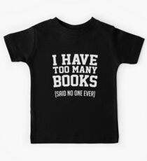 Ich habe zu viele Bücher, sagte niemand Buchliebhaber Kinder T-Shirt