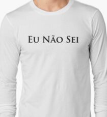 Eu Nao Sei Portuguese Teacher - I Don't Know Long Sleeve T-Shirt