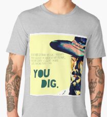 You dig. Men's Premium T-Shirt