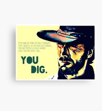 You dig. Canvas Print