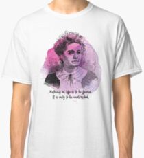 Marie Curie - Science Portrait - Nothing in Life is to be Feared Classic T-Shirt