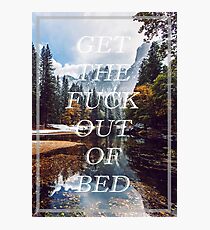 Get The Fuck Out Of Bed Photographic Print