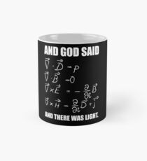 God Said Maxwell Equations and Then There Was Light T Shirt Classic Mug