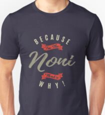 Because Noni Unisex T-Shirt