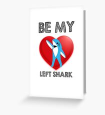 Be My Left Shark Valentine - Super Bowl Halftime Shark 2015 Greeting Card