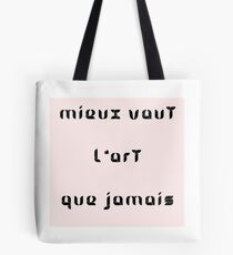 Mieux vaut l'art que jamais Tote Bag