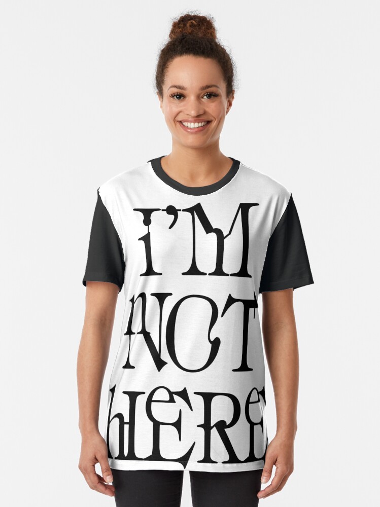Alternate view of I'm not here. Graphic T-Shirt