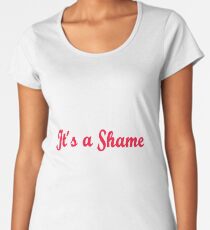 It´s a Shame Women's Premium T-Shirt