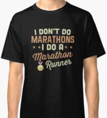 I Don't Do Marathons I Do A Marathon Runner Classic T-Shirt