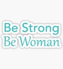 Be Strong. Be Woman. Sticker
