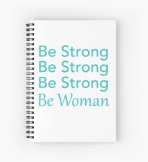 Be Strong Be Strong Be Strong Be Woman Spiral Notebook