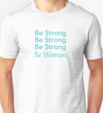 Be Strong Be Strong Be Strong Be Woman Unisex T-Shirt