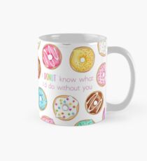 I Donut know what I'd do without you Classic Mug