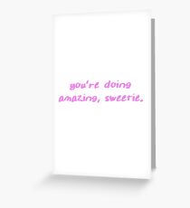 you're doing amazing sweetie Greeting Card
