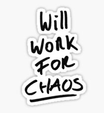 Will work for Chaos! Sticker