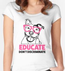 Educate don't Discriminate Pitbull Awareness womens shirt Women's Fitted Scoop T-Shirt